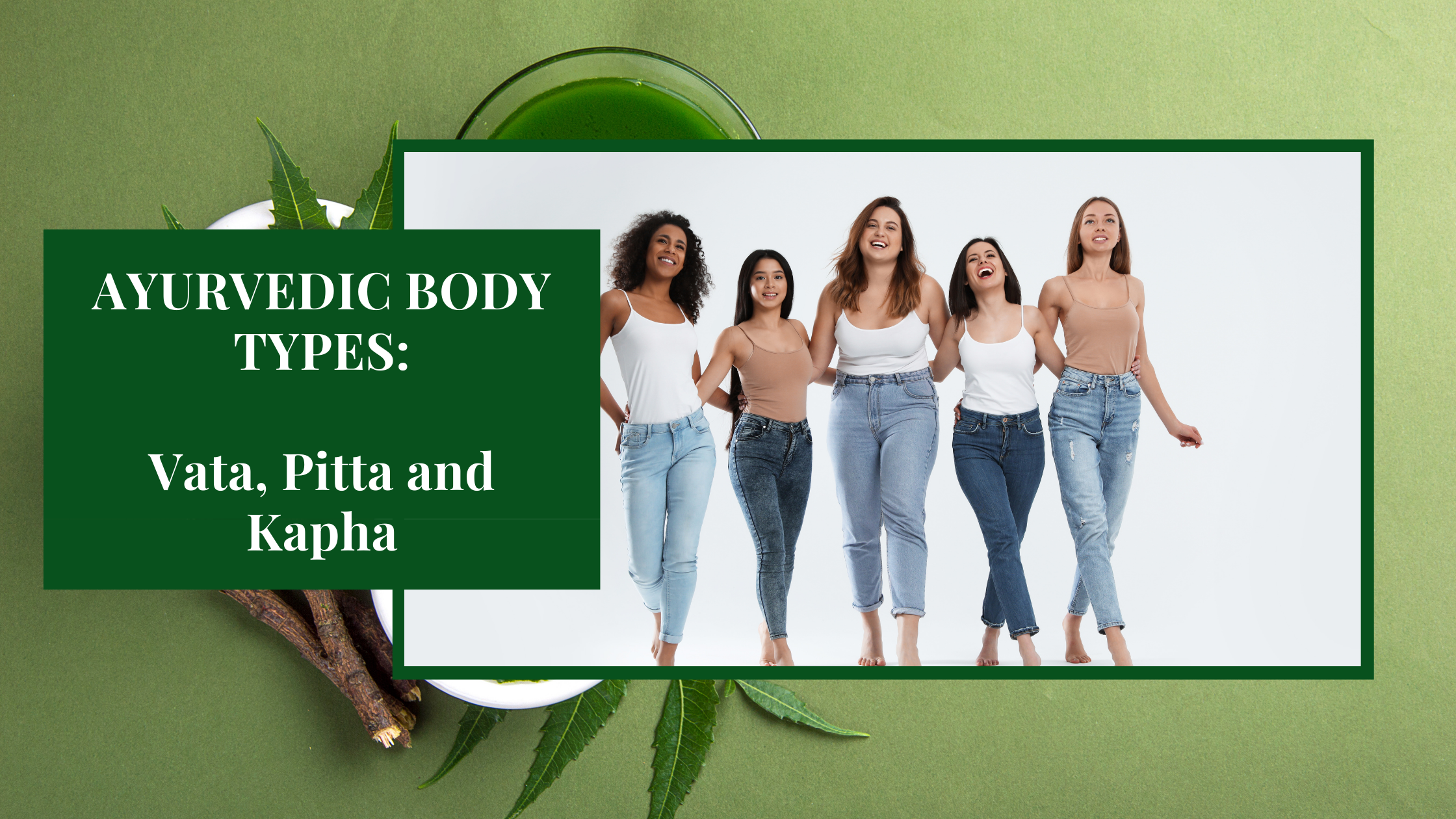 Ayurvedic Body Types: Vata, Pitta, Kapha