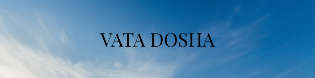 Vata Dosha - Quality, Functions, Symptoms and Balance