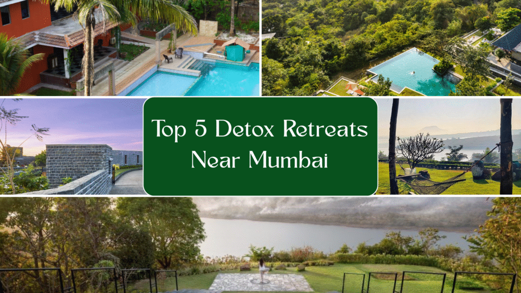 Top 5 Detox Retreats near Mumbai - Wellness and Ayurvedic Retreats
