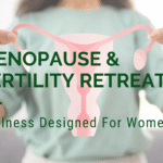 Menopause and Fertility Retreats